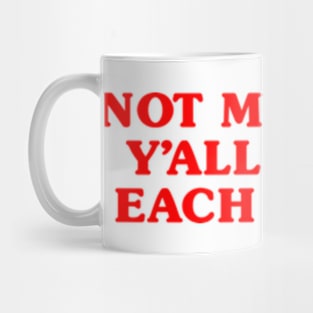 Not My Fault Y'all Know Each Other Mug